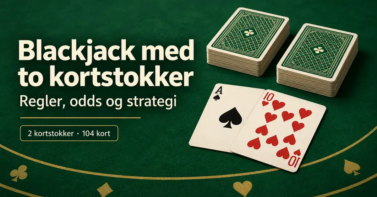 Double deck blackjack: regler, odds og strategi for to kortstokker