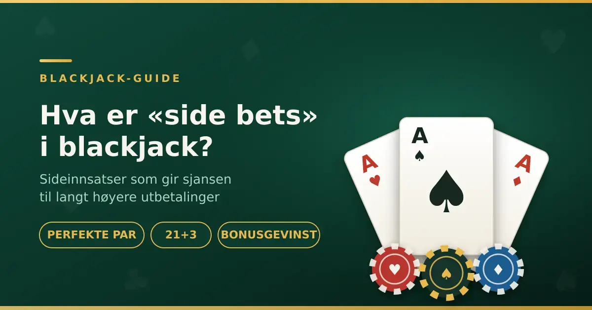 Grafikk med tre ess-kort i vifte og fargede sjetonger på grønn kasinobakgrunn, med overskriften «Hva er side bets i blackjack?» og merkelappene Perfekte par, 21+3 og Bonusgevinst.